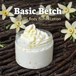BACK!  Hand Crafted "Basic Betch" Vanilla Body Butter Lotion 4oz
